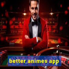 better animes app